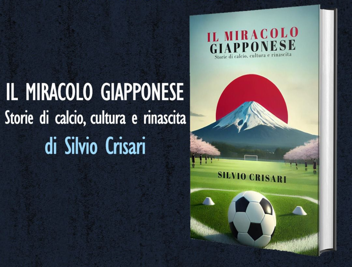 “Il Miracolo Giapponese: Storie di calcio, cultura e rinascita”, di Silvio Crisari